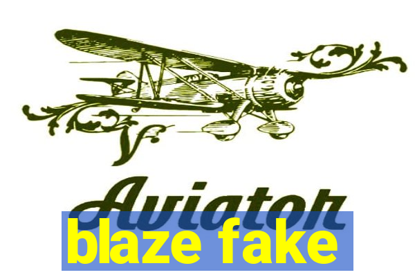 blaze fake