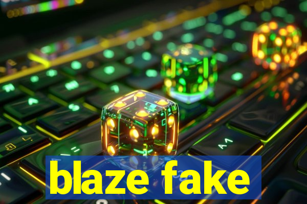 blaze fake