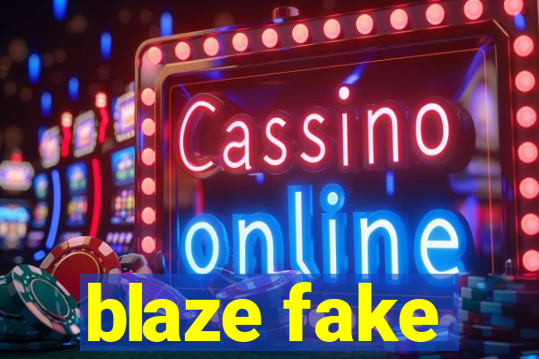 blaze fake