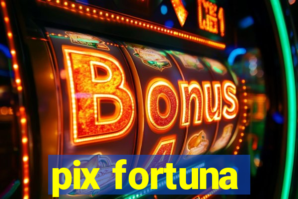 pix fortuna