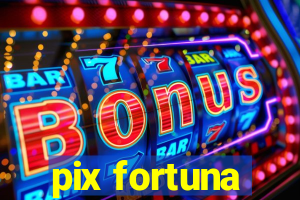 pix fortuna