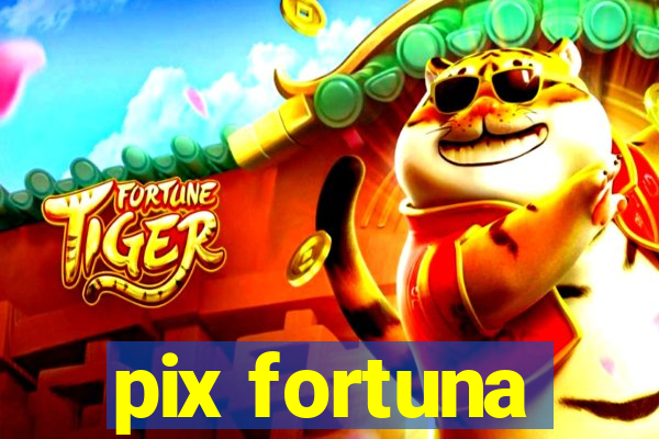 pix fortuna