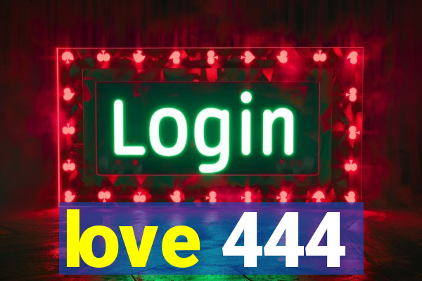 love 444