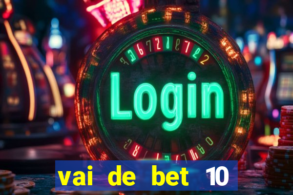 vai de bet 10 reais no cadastro