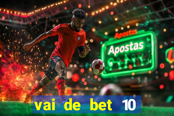 vai de bet 10 reais no cadastro