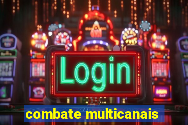 combate multicanais