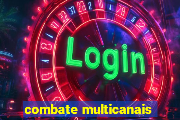 combate multicanais