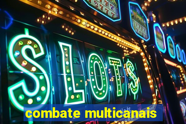 combate multicanais