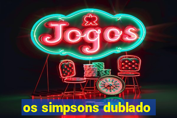 os simpsons dublado