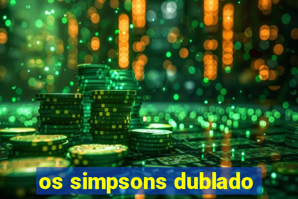 os simpsons dublado