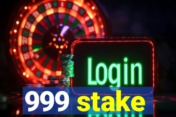 999 stake