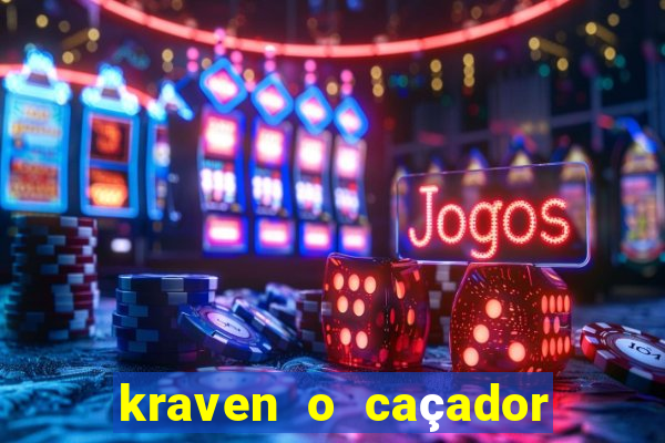 kraven o caçador filme completo dublado pobreflix