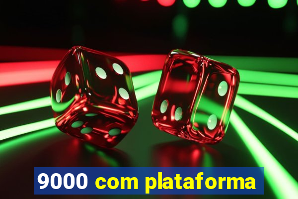 9000 com plataforma