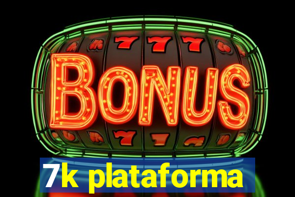 7k plataforma