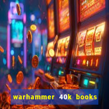 warhammer 40k books where to start