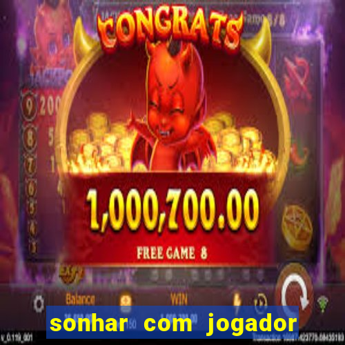 sonhar com jogador de futebol famoso