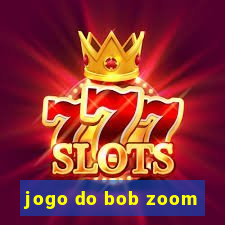 jogo do bob zoom