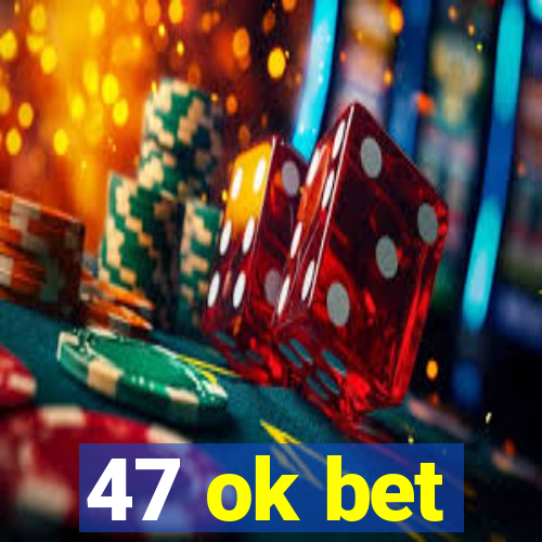 47 ok bet