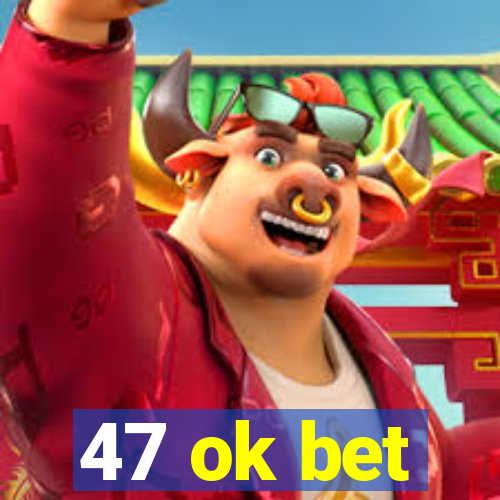 47 ok bet