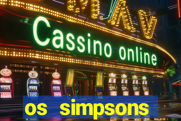 os simpsons assistir online dublado