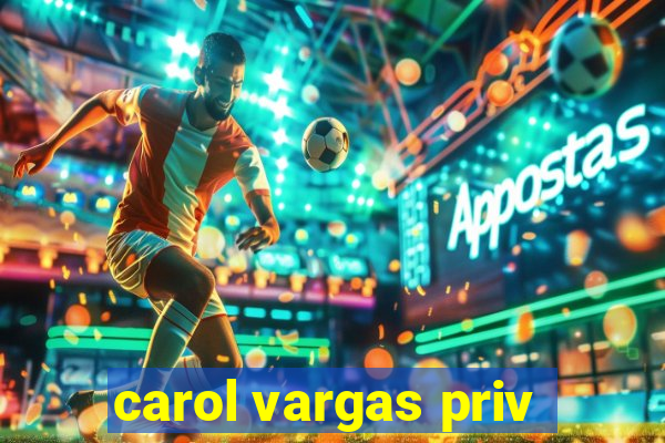 carol vargas priv