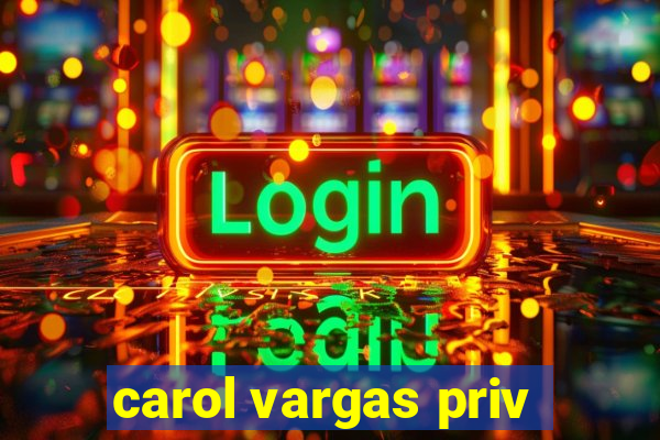 carol vargas priv