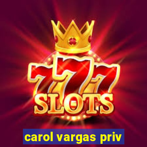 carol vargas priv