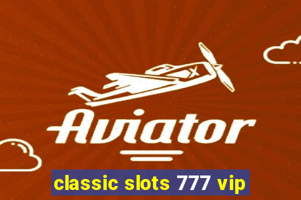 classic slots 777 vip