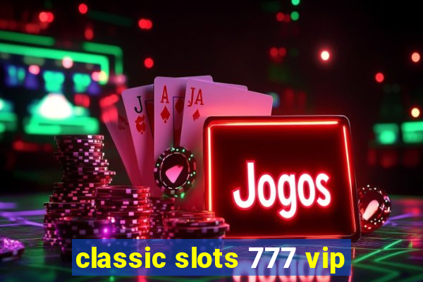 classic slots 777 vip