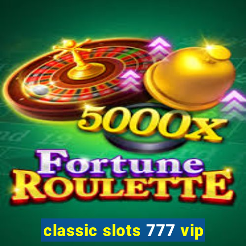 classic slots 777 vip