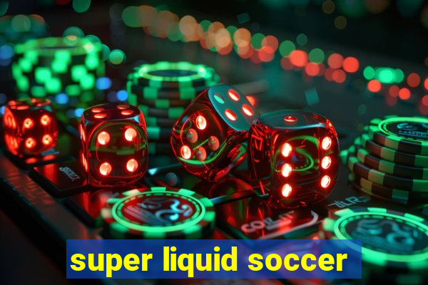 super liquid soccer