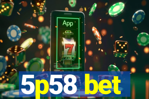 5p58 bet