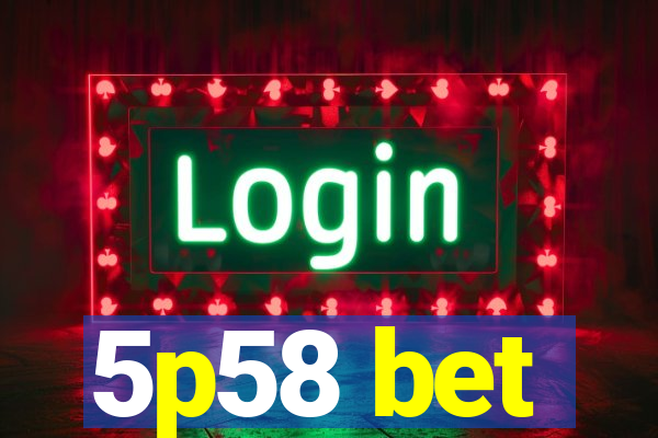 5p58 bet