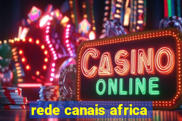 rede canais africa