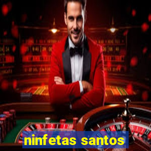 ninfetas santos