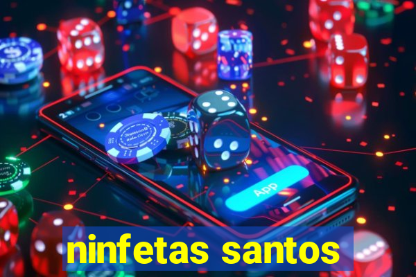 ninfetas santos