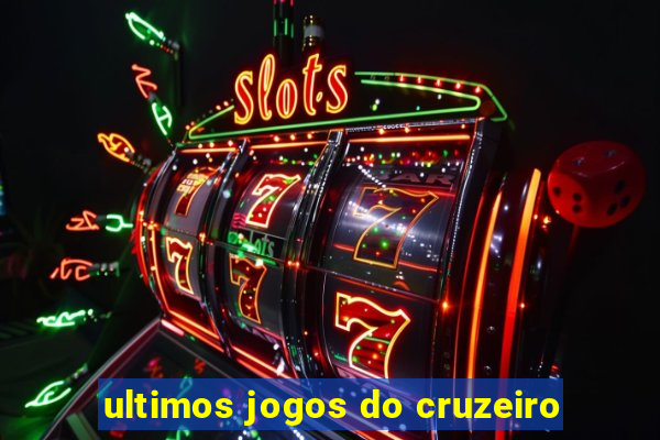 ultimos jogos do cruzeiro