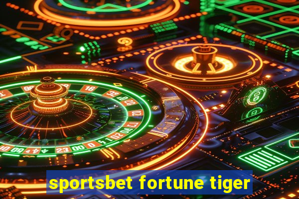 sportsbet fortune tiger