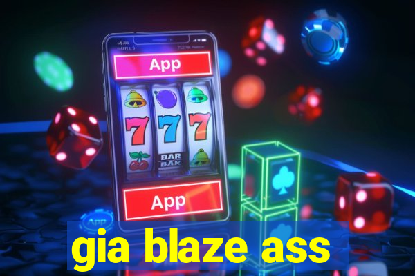 gia blaze ass