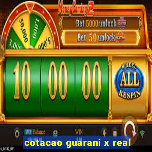 cotacao guarani x real