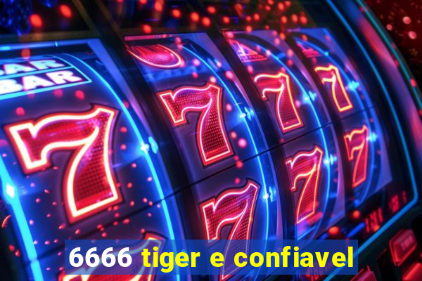 6666 tiger e confiavel