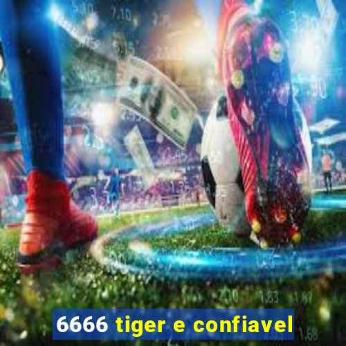 6666 tiger e confiavel