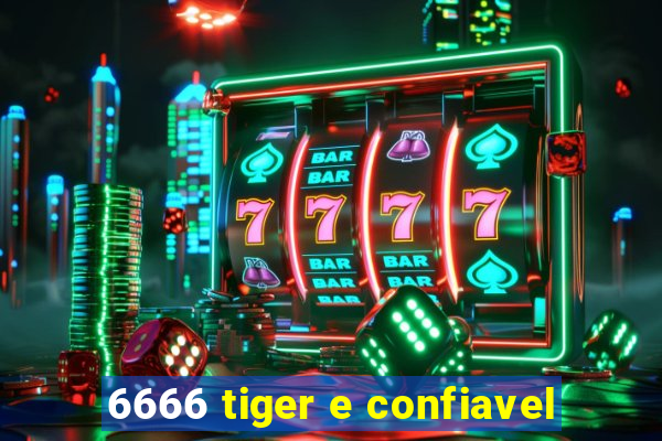 6666 tiger e confiavel