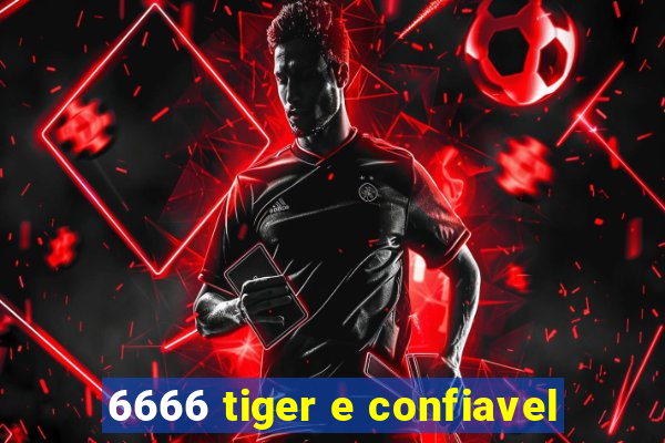 6666 tiger e confiavel