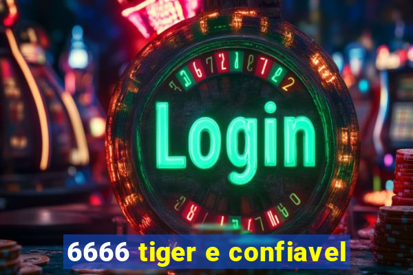 6666 tiger e confiavel