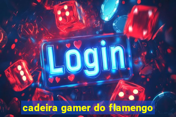 cadeira gamer do flamengo