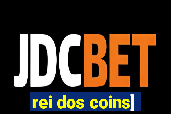 rei dos coins]