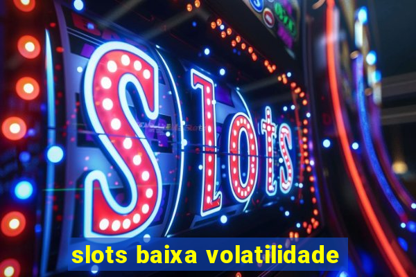 slots baixa volatilidade