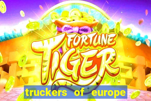 truckers of europe 3 dinheiro infinito