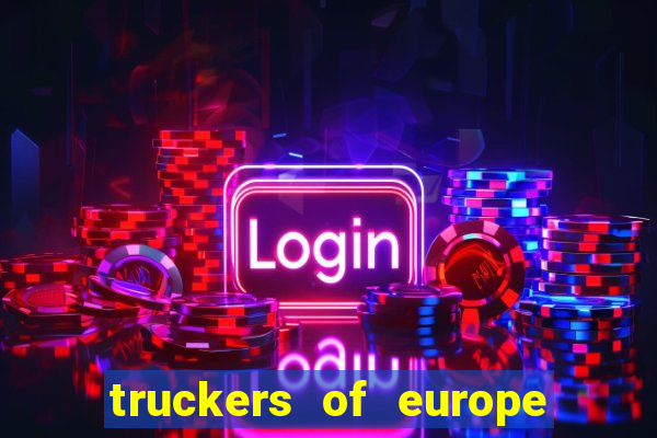 truckers of europe 3 dinheiro infinito